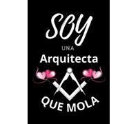 Soy Una Arquitecta Que Mola: Idea perfecta como regalo original y elegante para una Arquitecta (CUADERNO DE NOTAS,AGENDA,DIARIO,JOURNAL,LEBRETA DE APUNTES,REGALO ORIGINAL Y DIVERTIDO)