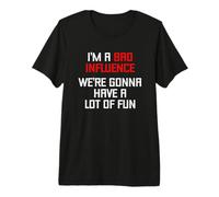 Soy una Mala Influencia (Vamos a divertirnos Mucho) - Divertido Camiseta Premium