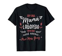 Soy Una Mamá Logopeda Como Una Mamá Normal Pero Más Guay Camiseta