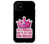 Soy una princesa y estoy aquí para el recreo de regreso a la escuela Carcasa para iPhone 11