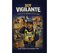 SOY VIGILANTE: Crónicas de un superheroe sin capa ni plus