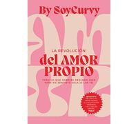 Soycurvy: La revolución del amor propio: Todo lo que habrías deseado leer para no sentirte sola (a los 15) (Estilo de vida)