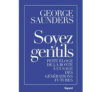 Soyez gentils: Petit éloge de la bonté à l'usage des générations futures
