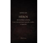 Soyez les héros de votre couple: Un jeu à deux pensé pour surprendre, troubler... et rapprocher.