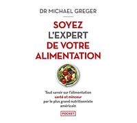 Soyez l'expert de votre alimentation: Tout savoir sur l'alimentation santé et minceur par le plus grand nutritionniste américain