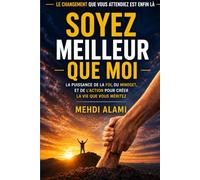 Soyez Meilleur que moi: La puissance de la foi, du mindset , et de l'action pour créer la vie que vous méritez