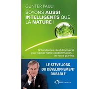 Soyons aussi intelligents que la nature !: 12 tendances révolutionnaires pour sauver notre consommation... et notre planète !