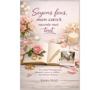 Soyons fous, mon cœur raconte-moi tout: Un carnet Premium pour découvrir, raviver et célébrer votre histoire d’amour