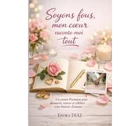 Soyons fous, mon cœur raconte-moi tout: Un carnet Premium pour découvrir, raviver et célébrer votre histoire d’amour