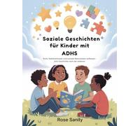 Soziale Geschichten für Kinder mit ADHS: Ruhe, Selbstvertrauen und soziales Bewusstsein aufbauen - eine Geschichte nach der anderen