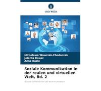 Soziale Kommunikation in der realen und virtuellen Welt, Bd. 2: Soziale Dimensionen der Kommunikation