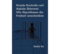 Soziale Kontrolle und digitale Sklaverei: Wie Algorithmen die Freiheit umschreiben (Zukunft)