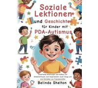 Soziale Lektionen und Geschichten für Kinder mit PDA-Autismus: Illustrierte Anleitungen zum Aufbau von Selbstvertrauen, zum Ausprobieren neuer Dinge und zum Knüpfen von Freundschaften