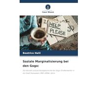 Soziale Marginalisierung bei den Gogo: Die Wurzeln und die Sozialgeschichte der Gogo-Straßenbettler in der Stadt Daressalam, 1890-2000er Jahre