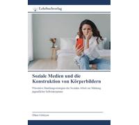 Soziale Medien und die Konstruktion von Körperbildern: Präventive Handlungsstrategien der Sozialen Arbeit zur Stärkung jugendlicher Selbstakzeptanz
