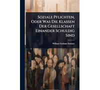 Soziale Pflichten, Oder Was Die Klassen Der Gesellschaft Einander Schuldig Sind