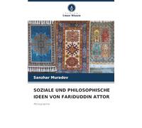 SOZIALE UND PHILOSOPHISCHE IDEEN VON FARIDUDDIN ATTOR: Monographie