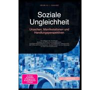 Soziale Ungleichheit: Ursachen, Manifestationen und Handlungsperspektiven