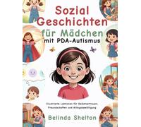 Sozialgeschichten für Mädchen mit PDA-Autismus: Illustrierte Lektionen für Selbstvertrauen, Freundschaften und Alltagsbewältigung