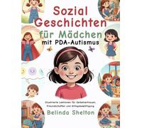 Sozialgeschichten für Mädchen mit PDA-Autismus: Illustrierte Lektionen für Selbstvertrauen, Freundschaften und Alltagsbewältigung
