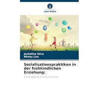 Sozialisationspraktiken in der frühkindlichen Erziehung:: Eine Aufgabe für Schule und Familie