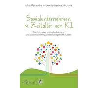 Sozialunternehmen im Zeitalter von KI: Die Potenziale mit agiler Führung und systemischem Qualitätsmanagement nutzen