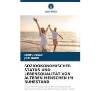 Sozioökonomischer Status Und Lebensqualität Von Älteren Menschen Im Ruhestand: Eine Studie mit besonderer Berücksichtigung der Gemeinde Thodupuzha, Bezirk Idukki, Kerala, Indien