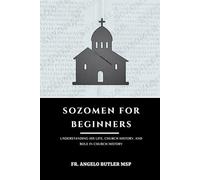 Sozomen for Beginners: Understanding His Life, Church History, and Role in Church History (THE FORGOTTEN FATHERS)