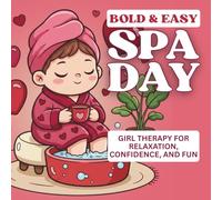 Spa Day: Bold and Easy Girl Therapy for Relaxation, Confidence, and Fun