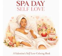 SPA DAY SELF LOVE: A Valentine’s Self-Love Coloring Book