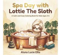 Spa Day with Lottie The Sloth: A Calm and Cozy Coloring Book for Kids Ages 3-6