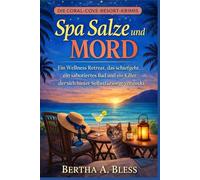 Spa Salze und Mord: Ein Wellness Retreat, das schiefgeht, ein sabotiertes Bad und ein Killer, der sich hinter Selbstfürsorge versteckt. (Die Coral-Cove-Resort-Krimis)