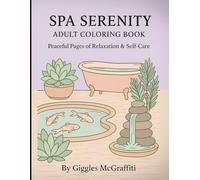 Spa Serenity Adult Coloring Book: Peaceful Pages of Relaxation & Self-Care: 60 spa-themed illustrations + bonus pages for shading & testing (The Spa ... rituals, herbal healing, and mindful calm)