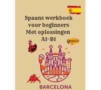Spaans werkboek voor beginners Met oplossingen A1-B1: Grammatica, Woordenschat, Lezen en Schrijven oefenen - Met Oplossingen voor Zelfstudie en Snelle Vooruitgang