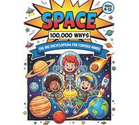 Space: 100,000 Why's: The Big Encyclopedia For Curious Minds: Full Colour Comic Book Style Collection Of Big Questions, Fun Facts & Missions For Ages 6-13