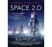 Space 2.0: How Private Spaceflight, a Resurgent NASA, and International Partners are Creating a New Space Age