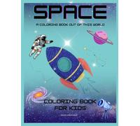 Space: A Coloring Book Out of This World: Coloring Book for Kids