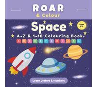 Space A-Z & 1-10 Colouring Book: Learn Letters, Numbers & Early Learning Skills for Ages 2-5 (Roar & Colour)
