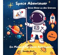 Space Abenteuer - Deine Reise zu den Sternen: Ein Malbuch für kleine Astronauten