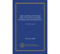 Space activities of the United States, Soviet Union, and other launching countries/organizations: 1957-1990 : report