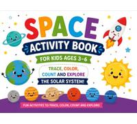 Space Activity Book for Kids Ages 3-6: Trace, Color, Count and Explore the Solar System!