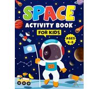 Space Activity Book for Kids Ages 4-8: Explore the Solar System and Astronomy with Coloring, Puzzles, Mazes, Word Searches, and Fun Space Facts
