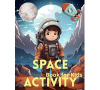 Space Activity Book for Kids Ages 4-8: Fun and Educational Outer Space Workbook with Mazes, Coloring Pages, Dot to Dot, - Perfect Gift for Boys and Girls Who Love Planets, Rockets and Astronauts