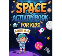 Space Activity Book for Kids Ages 6-8: Over 100 Space-Themed Puzzles, Mazes, Word Searches, Crosswords, Sudoku, Coloring Pages, Brain Games & Fun Learning Activities for Young Astronauts