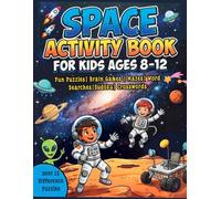 Space Activity Book for Kids Ages 8-12: Over 100 Space-Themed Puzzles, Word Searches, Mazes, Sudoku, Crosswords, Coloring Pages, Logic Games & Brain ... Young Astronauts and Future Space Explorers.