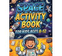 Space Activity Book for Kids Ages 8-12: Over 100 Space-Themed Puzzles, Word Searches, Mazes, Sudoku, Spot the Difference, Coloring Pages, Logic Games & STEM Activities for Curious Young Explorers