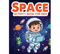 Space Activity Book For Kids: Discover the wonders of space with interactive activities that help kids learn create and explore the solar system in a fun way