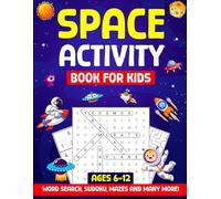Space Activity Book for Kids: Mazes, Word Searches, Colouring Pages, Soduko and fun Puzzles about Planets, Astronauts , and the Solar System for Kids Ages 6-12