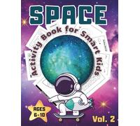 Space Activity Book for Smart Kids Ages 6-10 - Vol. 2: Explore the Solar System with New Coloring Pages, Mazes, Word Searches, and Brain-Boosting Games (Space Activity Book Series for Kids)