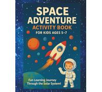 Space Adventure Activity Book For Kids Ages 5 - 7: Fun Solar System Learning Workbook with Mazes, Coloring Pages, Puzzles, Word Searches, and STEM ... Kids (Fun & Smart Activity Book Series)